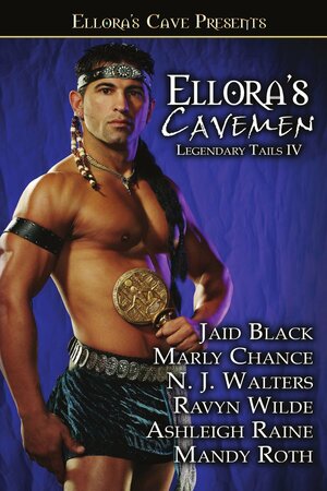 Ellora's Cavemen: Legendary Tails IV by Jaid Black, Ravyn Wilde, N.J. Walters, Ashleigh Raine, Marly Chance, Mandy M. Roth