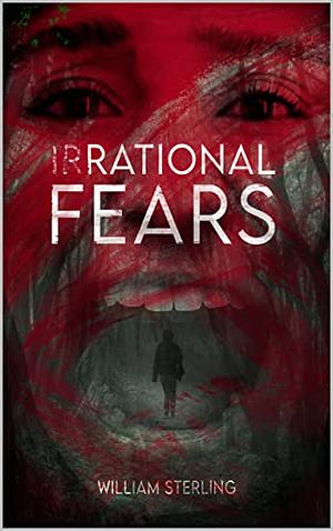 (IR)RATIONAL FEARS by William Sterling