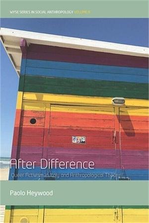 After Difference: Queer Activism in Italy and Anthropological Theory by Paolo Heywood