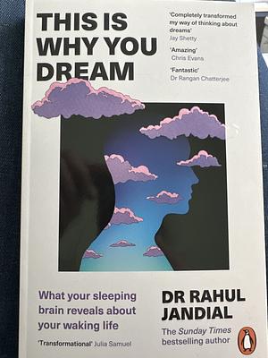 This Is Why You Dream: What Your Sleeping Brain Reveals about Your Waking Life by Rahul Jandial