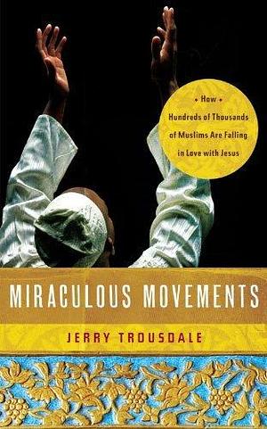 Miraculous Movements by Jerry Trousdale, Jerry Trousdale