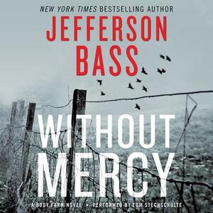Without Mercy: A Body Farm Novel by Jefferson Bass