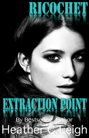 Ricochet: Extraction Point by Heather C. Leigh