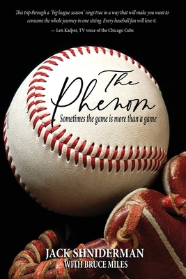 The Phenom: Sometimes the Game is More than a Game by Jack Shniderman, Bruce Miles