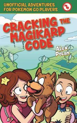 Cracking the Magikarp Code: Unofficial Adventures for Pokamon Go Players, Book Four by Alex Polan