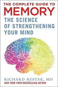 The Complete Guide to Memory: The Science of Strengthening Your Mind by Richard Restak