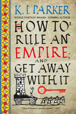 How to Rule an Empire and Get Away with It by K.J. Parker