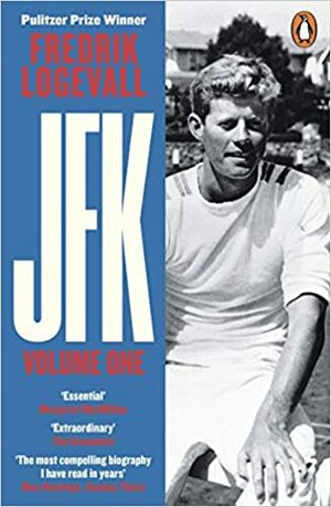 JFK: Volume 1: 1917-1956 by Fredrik Logevall