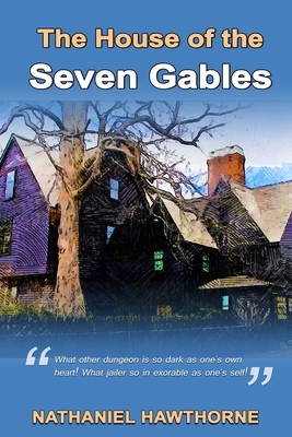 The House of the Seven Gables: Annotated by Nathaniel Hawthorne