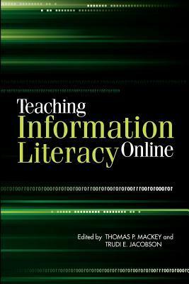 Teaching Information Literacy Online by Thomas P. Mackey, Trudi E. Jacobson