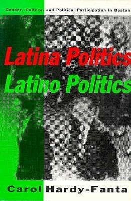 Latina Politics, Latino Politics: Gender, Culture, and Political Participation in Boston by Carol Hardy-Fanta