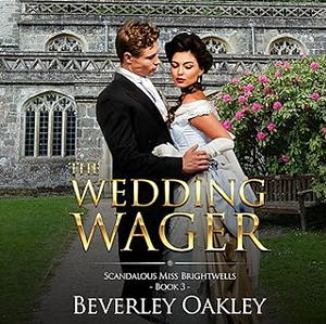 The Wedding Wager: Scandalous Miss Brightwell by Beverley Oakley