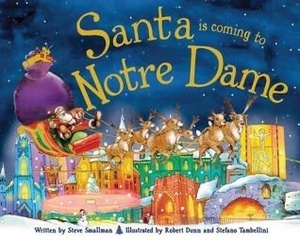 Santa Is Coming to Notre Dame by Stefano Tambellini, Steve Smallman, Robert Dunn