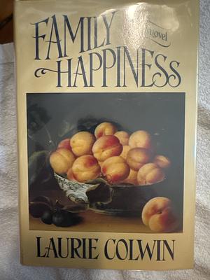 Family Happiness: A Novel by Laurie Colwin