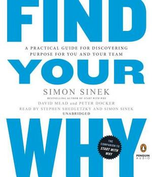 Find Your Why: A Practical Guide for Discovering Purpose for You and Your Team by David Mead, Peter Docker, Simon Sinek