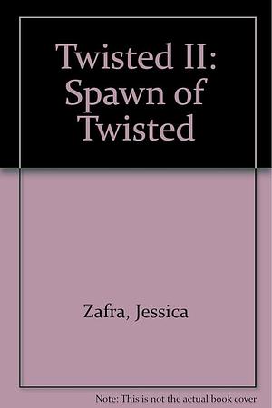 Twisted II: Spawn of Twisted by Jessica Zafra, Jessica Zafra