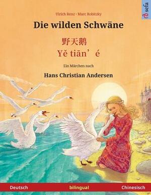 Die wilden Schwäne - Ye tieng oer. Zweisprachiges Kinderbuch nach einem Märchen von Hans Christian Andersen (Deutsch - Chinesisch) by Hans Christian Andersen