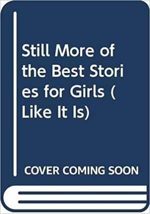 Still More of the Best: Stories for Girls Formerly Like It Is by N. Gretchen Greiner
