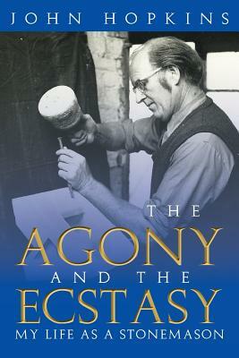 The Agony and the Ecstasy: My Life as a Stonemason by John Hopkins