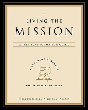 Living the Mission: A Spiritual Formation Guide by Renovare