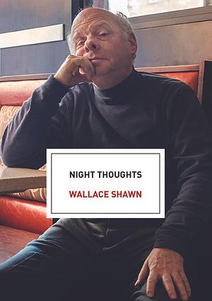 Night Thoughts by Wallace Shawn