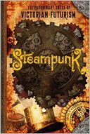 Steampunk: Extraordinary Tales of Victorian Futurism by Paul Di Filippo, Mike Ashley