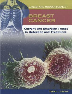 Breast Cancer: Current and Emerging Trends in Detection and Treatment by Terry L. Smith