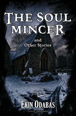 The Soul Mincer and Other Stories by Ekin Odabas