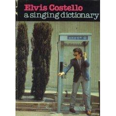 Elvis Costello: A Singing Dictionary by Elvis Costello