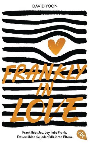 Frankly in Love: Frank liebt Joy. Joy liebt Frank. Das erzählen sie jedenfalls ihren Eltern. by David Yoon