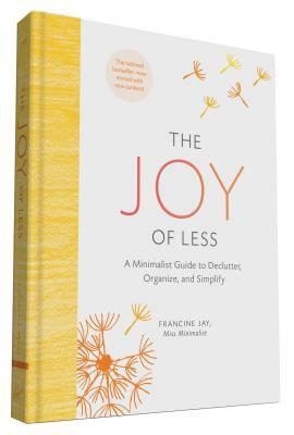 The Joy of Less: A Minimalist Guide to Declutter, Organize, and Simplify - Updated and Revised (Minimalism Books, Home Organization Books, Declutterin by Francine Jay