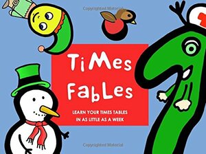Times Fables: Learn Your Times Tables in As Little As a Week by J. Wilson