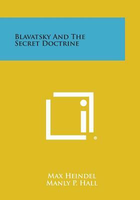 Blavatsky and the Secret Doctrine by Max Heindel