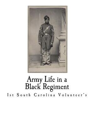 Army Life in a Black Regiment: First South Carolina Volunteers by Thomas Wentworth Higginson
