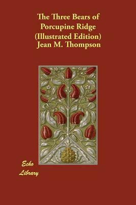 The Three Bears of Porcupine Ridge (Illustrated Edition) by Jean M. Thompson