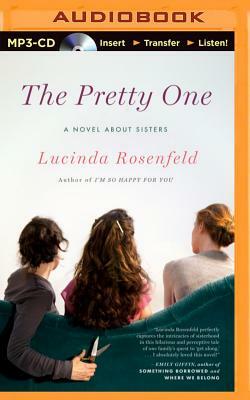 The Pretty One: A Novel about Sisters by Lucinda Rosenfeld