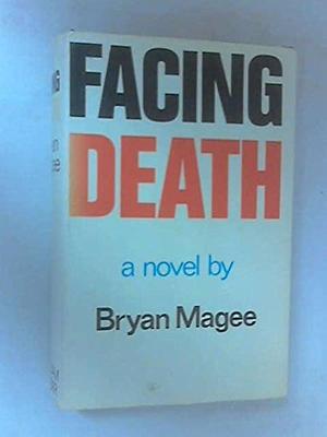 Facing death: A novel by Bryan Magee, Bryan Magee