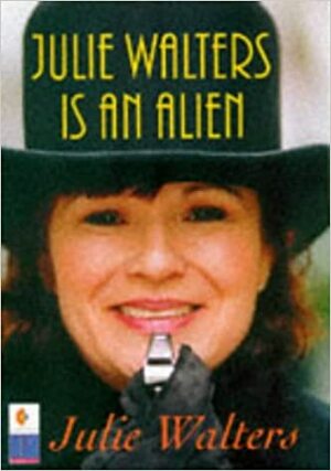 Julie Waters Is an Alien by Graham Stuart, Behram Kapadia, Julie Walters, Stuart Walters