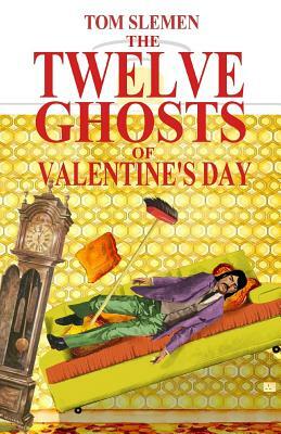 The Twelve Ghosts of Valentine's Day by Tom Slemen