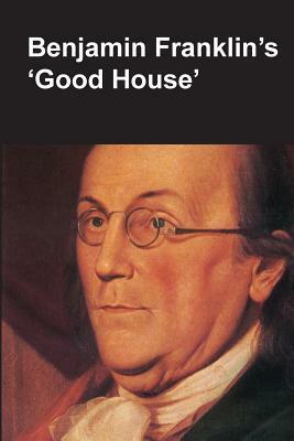 Benjamin Franklin's Good House (National Parks Handbook Series) by Claude-Anne Lopez, Department of the Interior, National Park Service