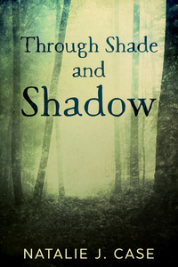 Through Shade and Shadow (Shades and Shadows Book 1) by Natalie J. Case