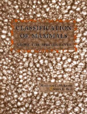 Classification of Mammals: Above the Species Level by Susan Bell, Malcolm McKenna