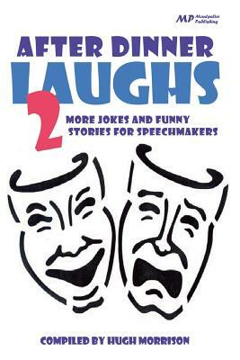 After Dinner Laughs 2: More Jokes and Funny Stories for Speechmakers by Hugh Morrison