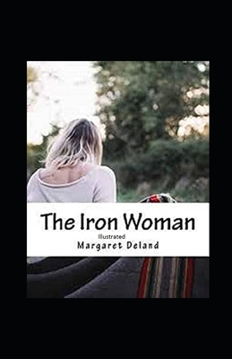 The Iron Woman Illustrated by Margaret Deland