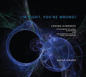 I'm Right, You're Wrong by Ajahn Amaro