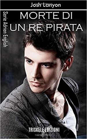 Morte Di Un Re Pirata by Josh Lanyon