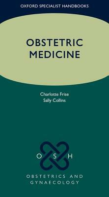 Obstetric Medicine by Charlotte J. Frise, Sally Collins