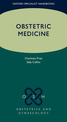 Obstetric Medicine by Charlotte J. Frise, Sally Collins