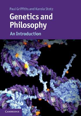 Genetics and Philosophy by Karola Stotz, Paul Griffiths