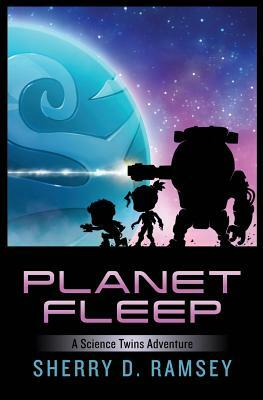 Planet Fleep: A Science Twins Adventure by Sherry D. Ramsey